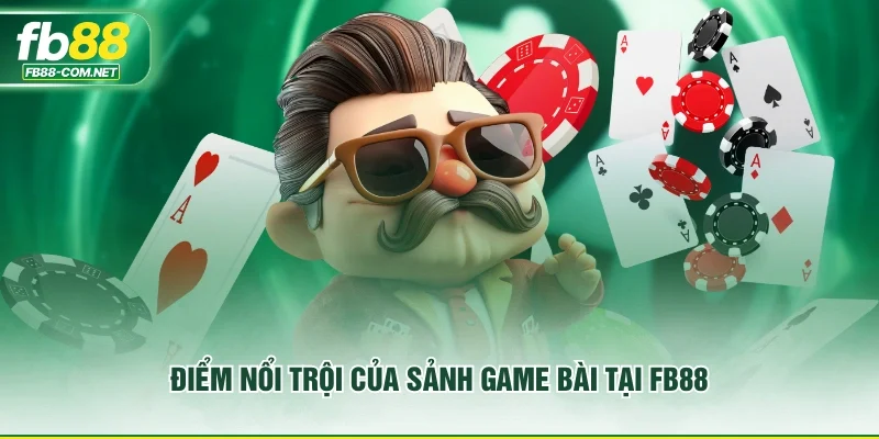 Điểm nổi trội của sảnh game bài tại FB88
