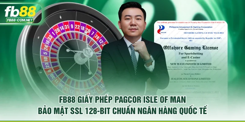 FB88 giấy phép PAGCOR Isle of Man bảo mật SSL 128-bit chuẩn ngân hàng quốc tế.