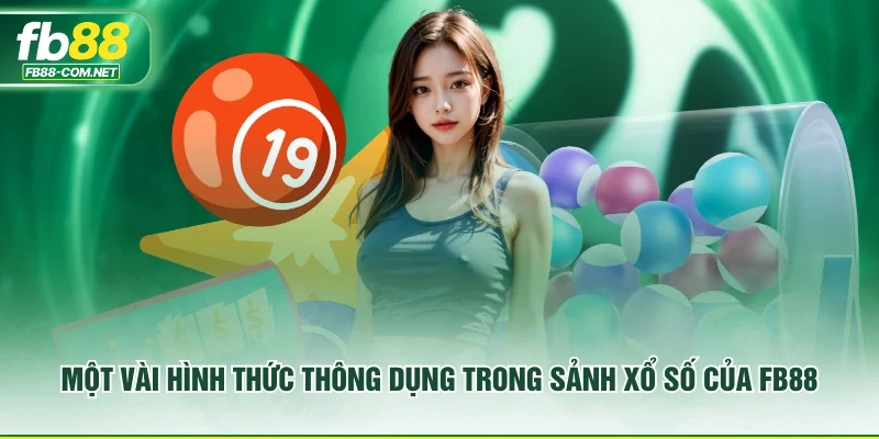 Một vài hình thức thông dụng trong sảnh xổ số của FB88