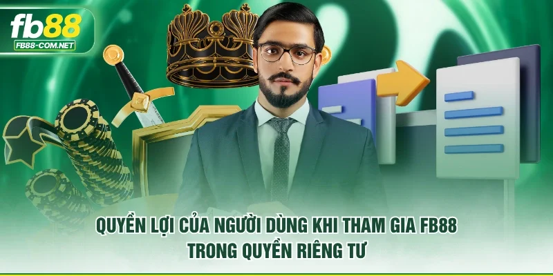 Quyền lợi của người dùng khi tham gia FB88 trong quyền riêng tư
