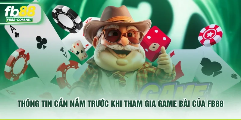 Thông tin cần nắm trước khi tham gia game bài của FB88