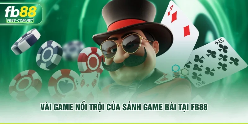 Vài game nổi trội của sảnh game bài tại FB88